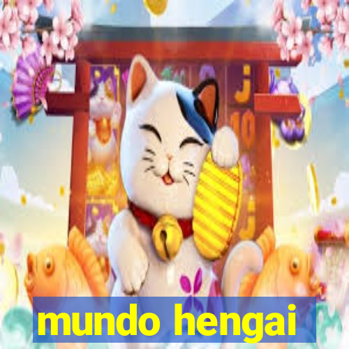 mundo hengai